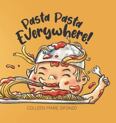 Pasta Pasta Everywhere! by Difonzo, Colleen Marie