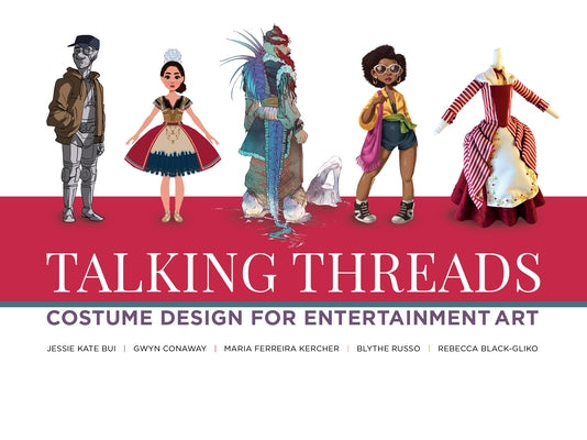 Talking Threads: Costume Design for Animation, Games, and Illustration by Artists, Various