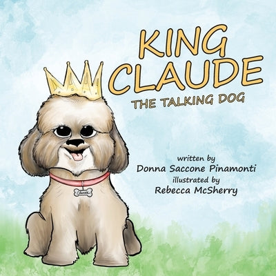 King Claude the Talking Dog by Pinamonti, Donna S.