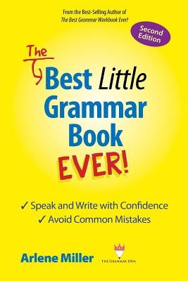 The Best Little Grammar Book Ever! Speak and Write with Confidence / Avoid Common Mistakes, Second Edition by Miller, Arlene