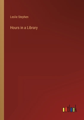 Hours in a Library by Stephen, Leslie