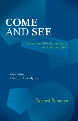 Come and See: An Eastern Orthodox Perspective on Contextualization by Rommen, Edward