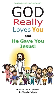 God Really Loves You and He Gave You Jesus! by Nelson, Wendy L.