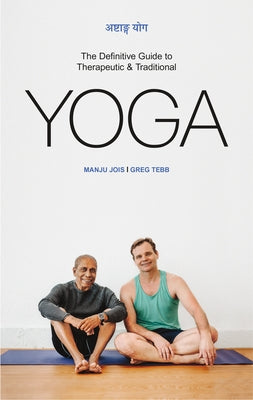 The Ashtanga Yoga: The Definitive Guide to Therapeutic & Traditional Yoga by Jois, Manju