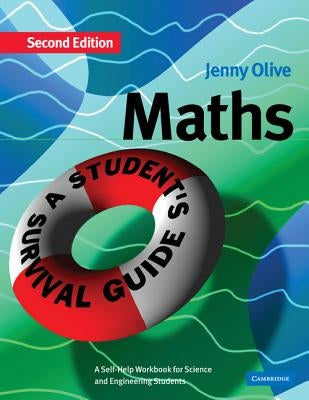 Maths: A Student's Survival Guide: A Self-Help Workbook for Science and Engineering Students by Olive, Jenny