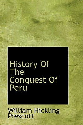 History Of The Conquest Of Peru by Prescott, William Hickling