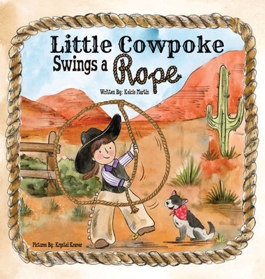 Little Cowpoke Swings a Rope by Martin, Kelcie
