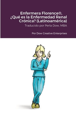 Enfermera Florence(R), ¿Qué es la Enfermedad Renal Crónica? (Latinoamérica) by Dow, Michael