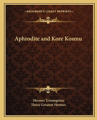 Aphrodite and Kore Kosmu by Trismegistus, Hermes