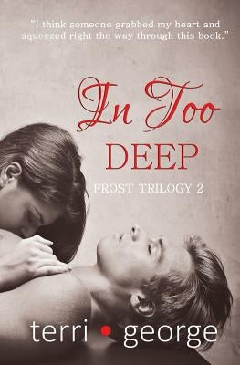 In Too Deep: Frost Trilogy 2 by George, Terri