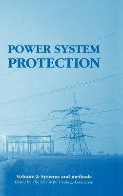 Power System Protection: Systems and Methods by The Electricity Training Association