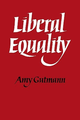 Liberal Equality by Gutmann, Amy