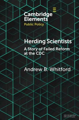 Herding Scientists: A Story of Failed Reform at the CDC by Whitford, Andrew B.
