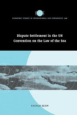 Dispute Settlement in the Un Convention on the Law of the Sea by Klein, Natalie