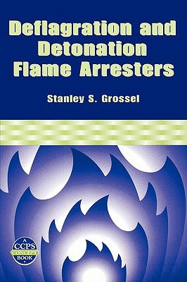 Deflagration and Detonation Flame Arresters by Grossel, Stanley S.
