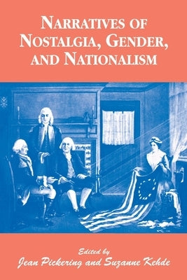 Narratives of Nostalgia, Gender, and Nationalism by Kehde, Suzanne