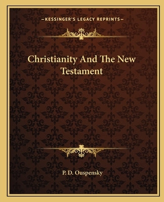 Christianity and the New Testament by Ouspensky, P. D.