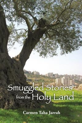 Smuggled Stories from the Holy Land by Jarrah, Carmen Taha