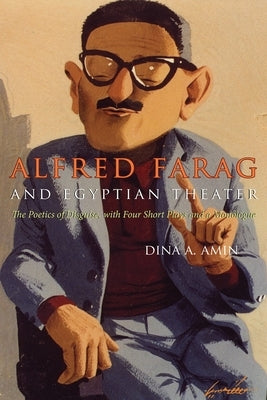 Alfred Farag and Egyptian Theater: The Poetics of Disguise, with Four Short Plays and a Monologue by Amin, Dina A.