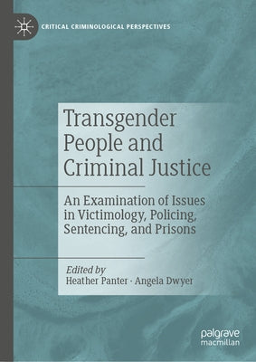 Transgender People and Criminal Justice: An Examination of Issues in Victimology, Policing, Sentencing, and Prisons by Panter, Heather