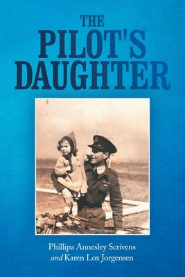The Pilot's Daughter by Scrivens, Phillipa Annesley