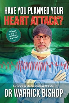 Have You Planned Your Heart Attack: This book may save your life by Bishop, Warrick