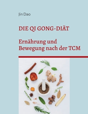 Die Qi Gong-Diät: Ernährung und Bewegung nach der TCM by Dao, Jin