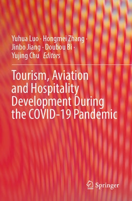 Tourism, Aviation and Hospitality Development During the Covid-19 Pandemic by Luo, Yuhua