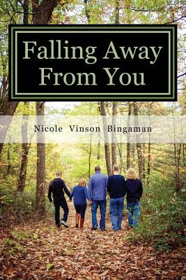 Falling Away From You: One Family's Journey Through Traumatic Brain Injury by Bingaman, Nicole Vinson