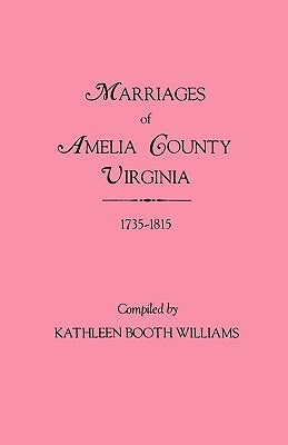 Marriages of Amelia County, Virginia 1735-1815 by Williams, Kathleen Booth