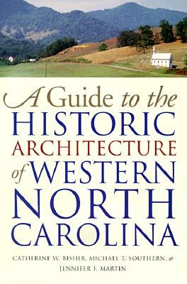 Guide to the Historic Architecture of Western North Carolina by Bishir, Catherine W.