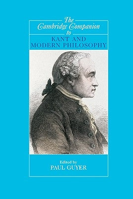 The Cambridge Companion to Kant and Modern Philosophy by Guyer, Paul