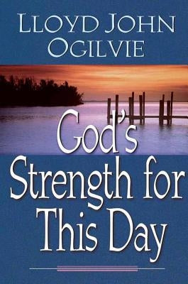 God's Strength for This Day by Ogilvie, Lloyd John