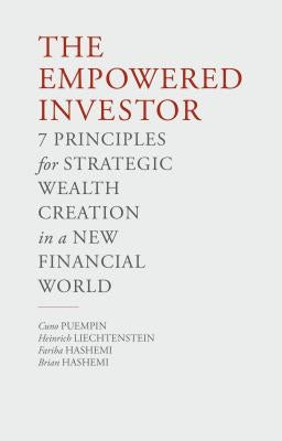 The Empowered Investor: 7 Principles for Strategic Wealth Creation in a New Financial World by Puempin, C.