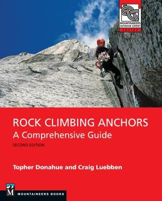 Rock Climbing Anchors, 2nd Edition: A Comprehensive Guide by Donahue, Topher
