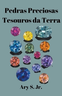 Pedras Preciosas Tesouros daTerra by S, Ary, Jr.