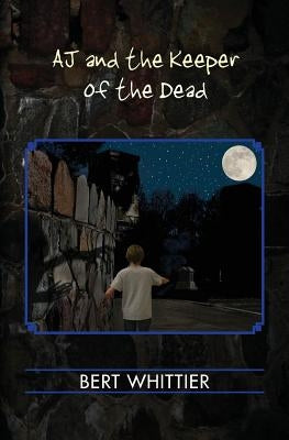 AJ and the Keeper of the Dead by Whittier, Bert