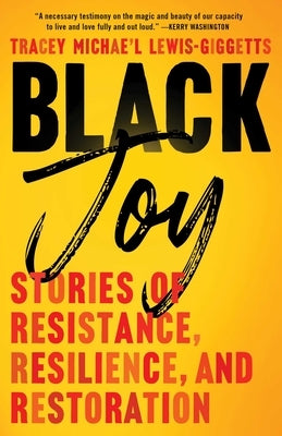 Black Joy: Stories of Resistance, Resilience, and Restoration by Lewis-Giggetts
