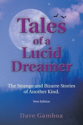 Tales of a Lucid Dreamer: The Strange and Bizarre Stories of Another Kind. Ýextended Editioný by Gamboa, Dave