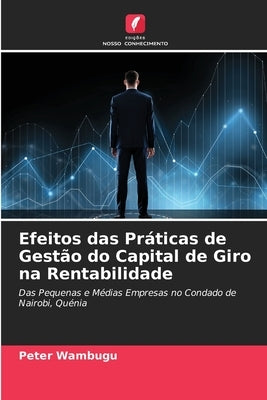 Efeitos das Práticas de Gestão do Capital de Giro na Rentabilidade by Wambugu, Peter