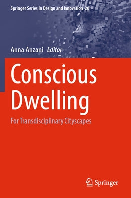 Conscious Dwelling: For Transdisciplinary Cityscapes by Anzani, Anna