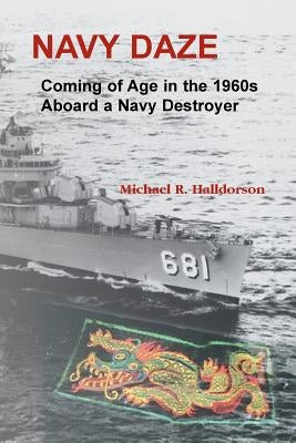 Navy Daze: : Coming of Age in the 1960s Aboard a Navy Destroyer by Halldorson, Michael R.