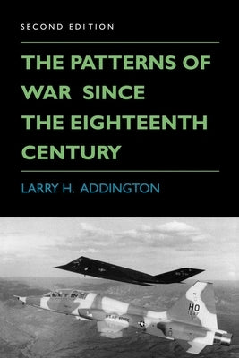 The Patterns of War Since the Eighteenth Century by Addington, Larry H.