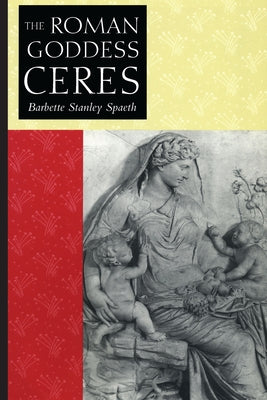 The Roman Goddess Ceres by Spaeth, Barbette Stanley
