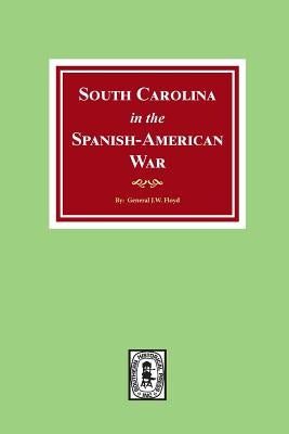 South Carolina in the Spanish American War. by Floyd, J. W.