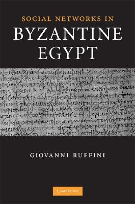 Social Networks in Byzantine Egypt by Ruffini, Giovanni Roberto