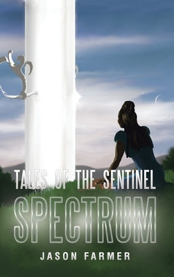 Tales of the Sentinel: Spectrum by Farmer, Jason