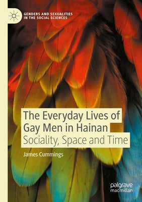 The Everyday Lives of Gay Men in Hainan: Sociality, Space and Time by Cummings, James