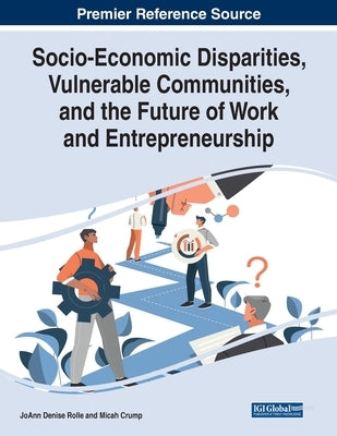 Socio-Economic Disparities, Vulnerable Communities, and the Future of Work and Entrepreneurship by Rolle, Joann Denise