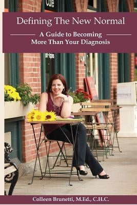 Defining The New Normal: A Guide to Becoming More Than Your Diagnosis by Lindquist-Merlino, Greta